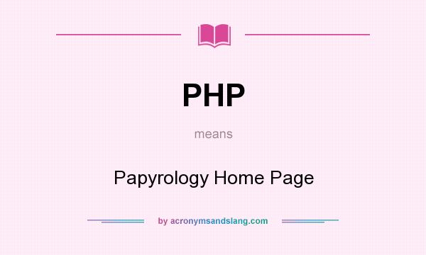 What does PHP mean? It stands for Papyrology Home Page