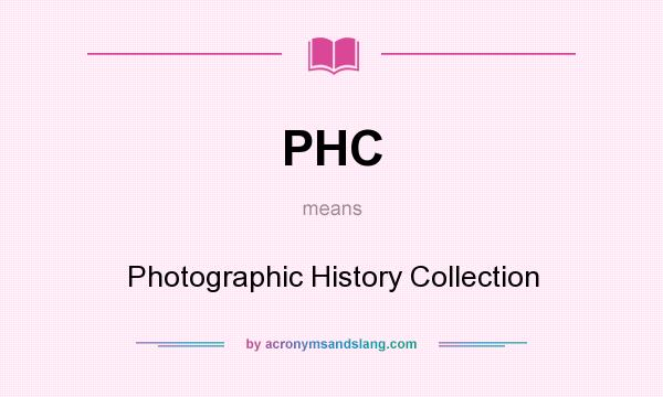 What does PHC mean? It stands for Photographic History Collection