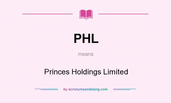 What does PHL mean? It stands for Princes Holdings Limited
