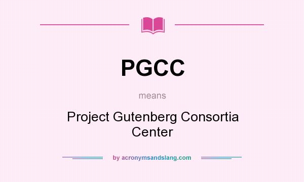 What does PGCC mean? It stands for Project Gutenberg Consortia Center