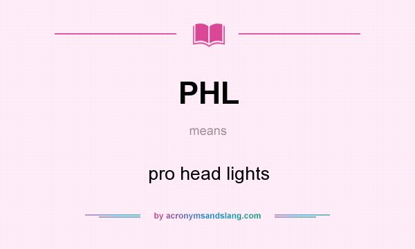 What does PHL mean? It stands for pro head lights