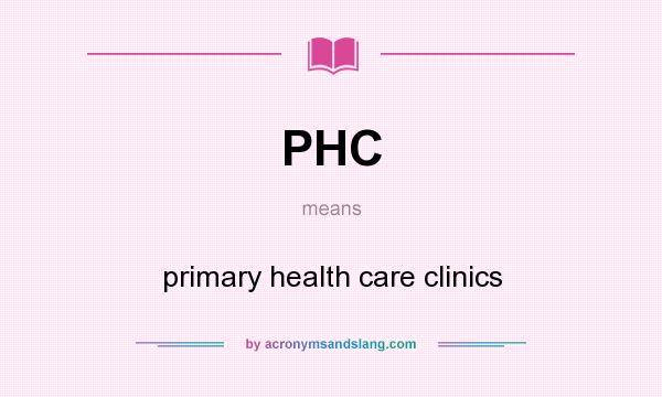 What does PHC mean? It stands for primary health care clinics
