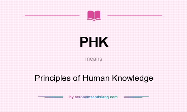 What does PHK mean? It stands for Principles of Human Knowledge