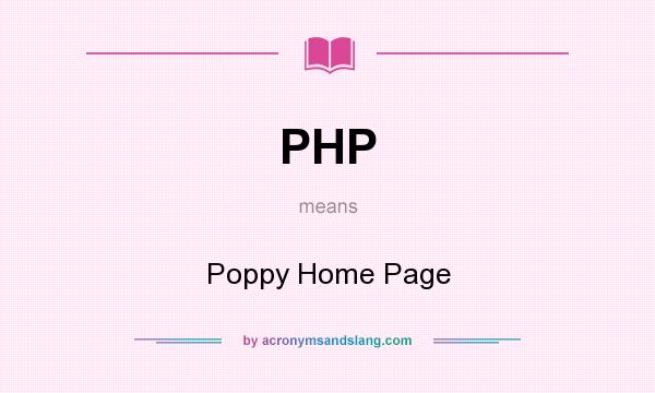 What does PHP mean? It stands for Poppy Home Page