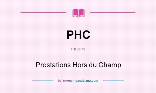 What does PHC mean? It stands for Prestations Hors du Champ