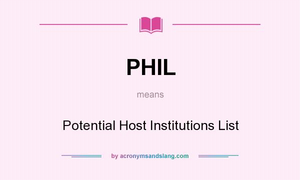 What does PHIL mean? It stands for Potential Host Institutions List