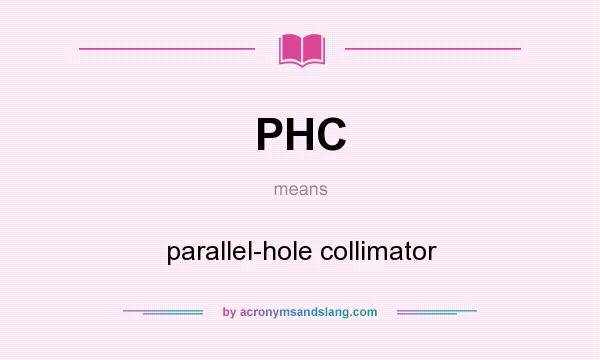 What does PHC mean? It stands for parallel-hole collimator