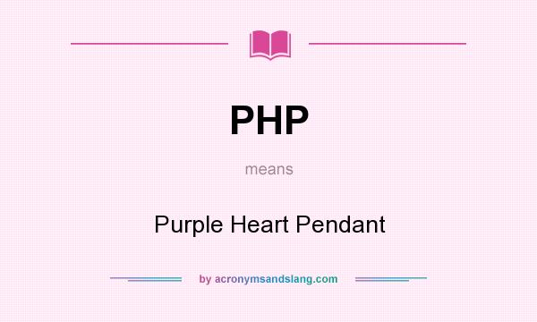 What does PHP mean? It stands for Purple Heart Pendant