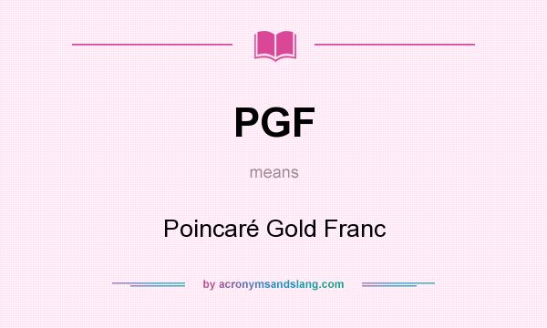 What does PGF mean? It stands for Poincaré Gold Franc