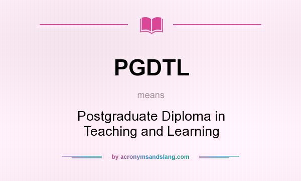 What does PGDTL mean? It stands for Postgraduate Diploma in Teaching and Learning