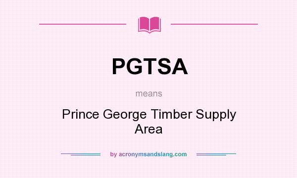 What does PGTSA mean? It stands for Prince George Timber Supply Area