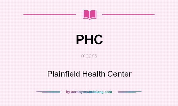 What does PHC mean? It stands for Plainfield Health Center