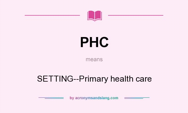 What does PHC mean? It stands for SETTING--Primary health care