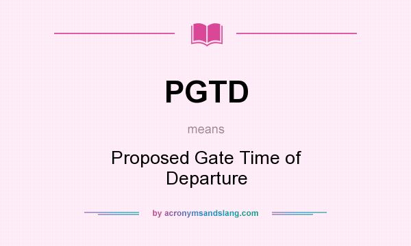 What does PGTD mean? It stands for Proposed Gate Time of Departure