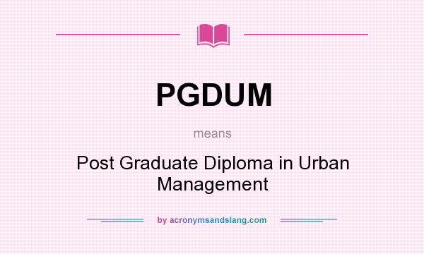 What does PGDUM mean? It stands for Post Graduate Diploma in Urban Management