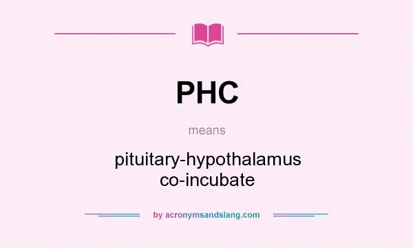 What does PHC mean? It stands for pituitary-hypothalamus co-incubate