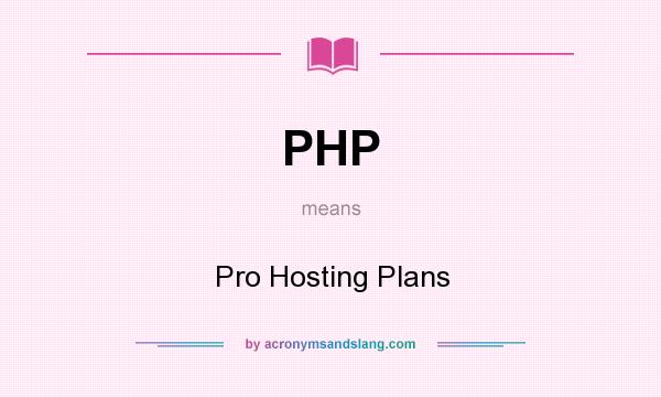 What does PHP mean? It stands for Pro Hosting Plans