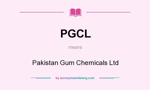 What does PGCL mean? It stands for Pakistan Gum Chemicals Ltd