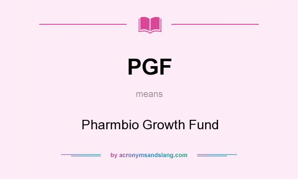 What does PGF mean? It stands for Pharmbio Growth Fund