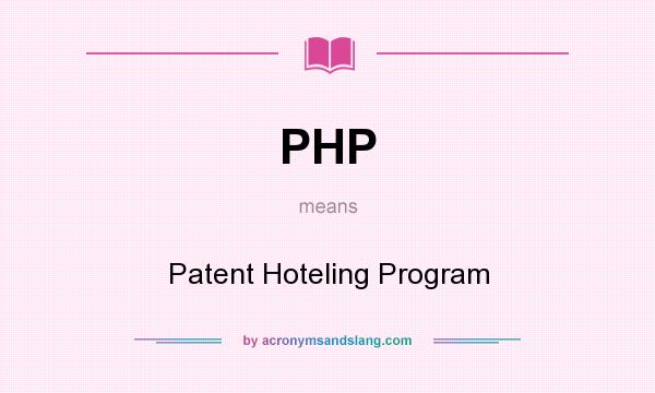 What does PHP mean? It stands for Patent Hoteling Program