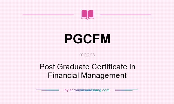 What does PGCFM mean? It stands for Post Graduate Certificate in Financial Management