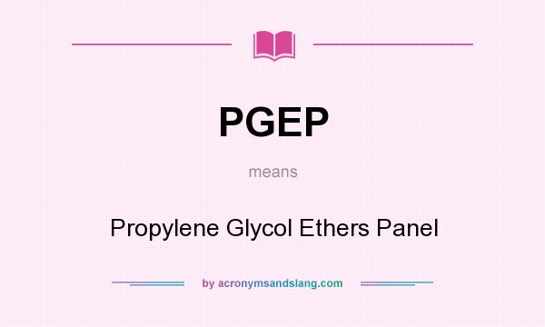 What does PGEP mean? It stands for Propylene Glycol Ethers Panel