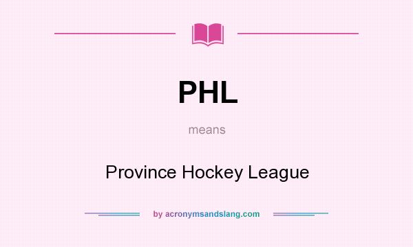 What does PHL mean? It stands for Province Hockey League