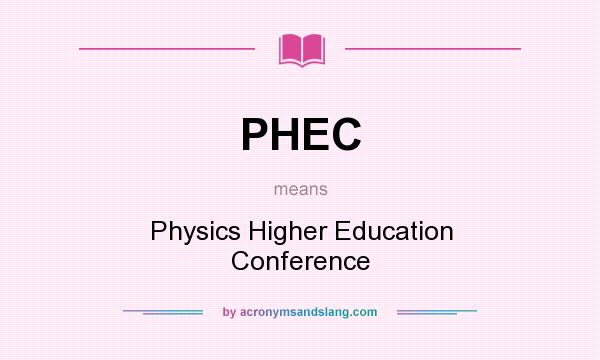 What does PHEC mean? It stands for Physics Higher Education Conference