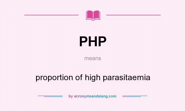 What does PHP mean? It stands for proportion of high parasitaemia