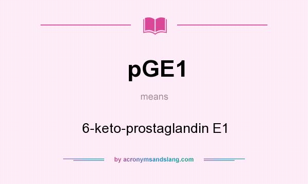 What does pGE1 mean? It stands for 6-keto-prostaglandin E1