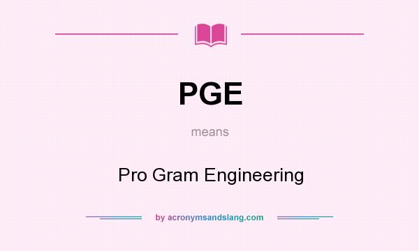 What does PGE mean? It stands for Pro Gram Engineering