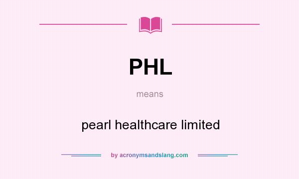 What does PHL mean? It stands for pearl healthcare limited