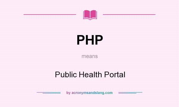 What does PHP mean? It stands for Public Health Portal