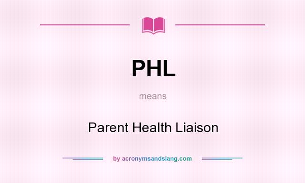What does PHL mean? It stands for Parent Health Liaison