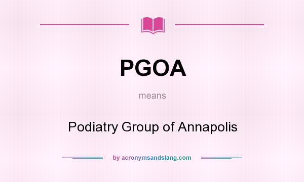 What does PGOA mean? It stands for Podiatry Group of Annapolis