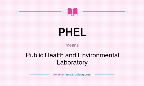 What does PHEL mean? It stands for Public Health and Environmental Laboratory