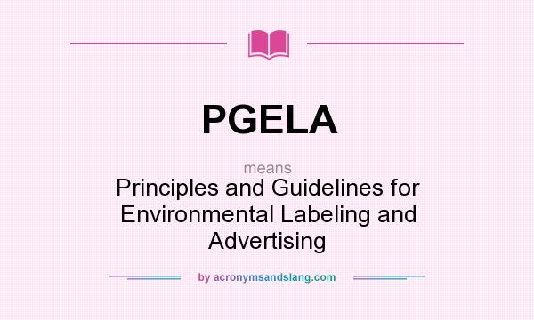 What does PGELA mean? It stands for Principles and Guidelines for Environmental Labeling and Advertising