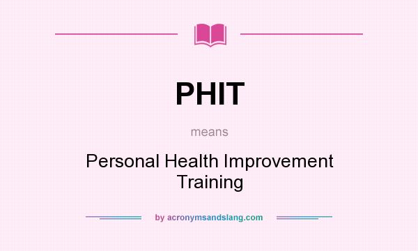 What does PHIT mean? It stands for Personal Health Improvement Training