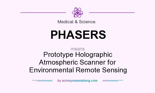 What does PHASERS mean? It stands for Prototype Holographic Atmospheric Scanner for Environmental Remote Sensing