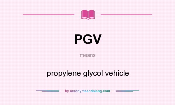 What does PGV mean? It stands for propylene glycol vehicle