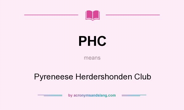 What does PHC mean? It stands for Pyreneese Herdershonden Club