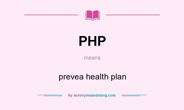What does PHP mean? It stands for prevea health plan