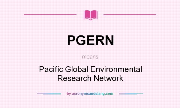 What does PGERN mean? It stands for Pacific Global Environmental Research Network