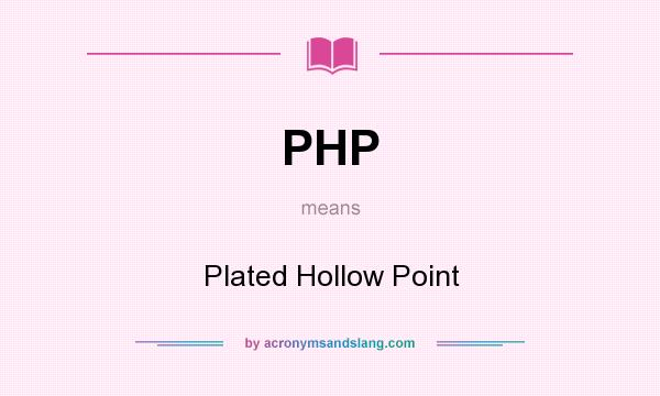 What does PHP mean? It stands for Plated Hollow Point