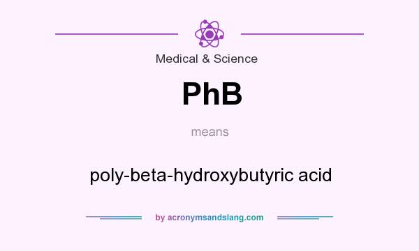 What does PhB mean? It stands for poly-beta-hydroxybutyric acid