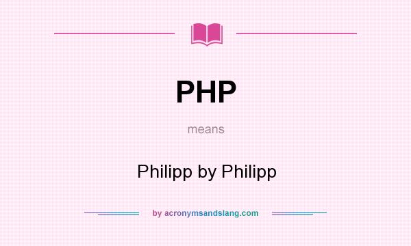 What does PHP mean? It stands for Philipp by Philipp