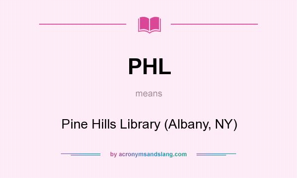 What does PHL mean? It stands for Pine Hills Library (Albany, NY)