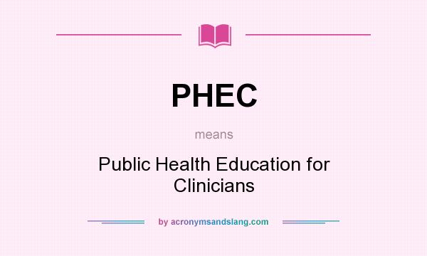 What does PHEC mean? It stands for Public Health Education for Clinicians