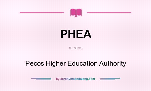 What does PHEA mean? It stands for Pecos Higher Education Authority