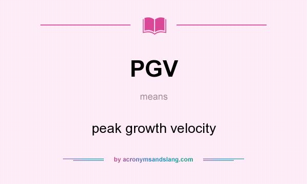 What does PGV mean? It stands for peak growth velocity
